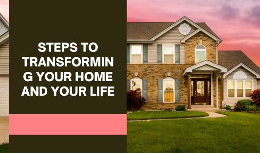 steps to transforming your home and your life